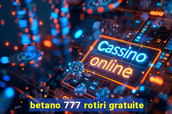 betano 777 rotiri gratuite